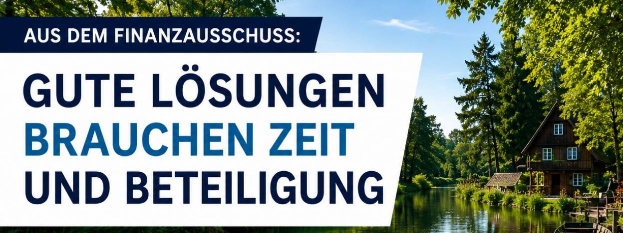 Finanzausschuss Stadt L�bben vom 09.06.2026: Gute L�sungen brauchen Zeit und Beteiligung